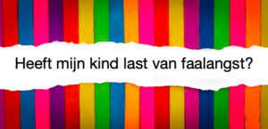heeft mijn kind faalangst heeft mijn kind faalangst